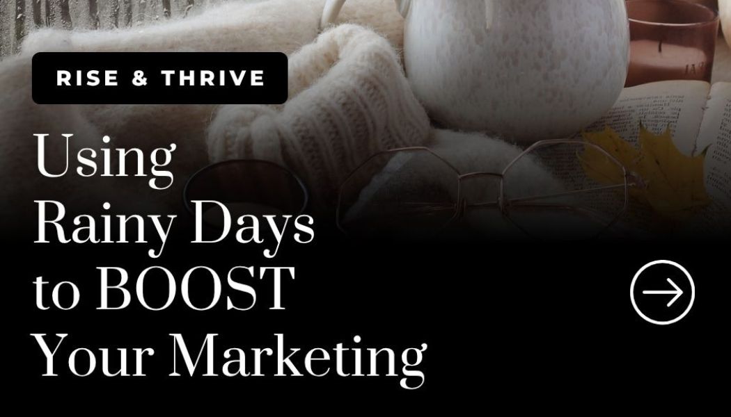 Using Rainy Days to BOOST Your Marketing