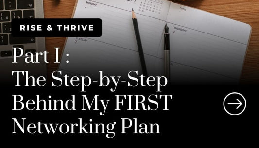 Part I : The Step-by-Step Behind My FIRST Networking Plan